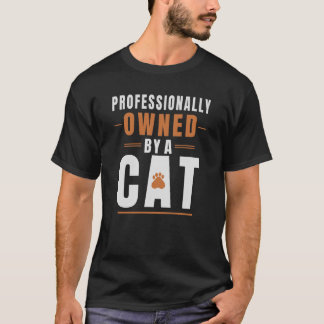 Professionally Owned By A Cat Funny Cat Lover T-Sh T-Shirt