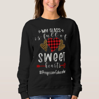 Professor Educator My Class Is Full Of Sweet Heart Sweatshirt