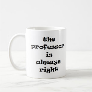 professor is always right coffee mug