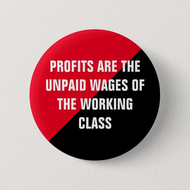 Profits are Unpaid Wages 2 Inch Round Button (Front)
