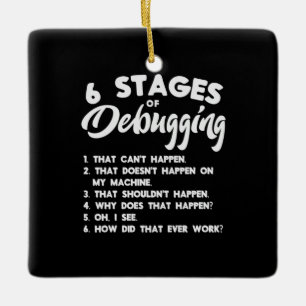 Progammer 6 Stages Of Debugging Ceramic Ornament