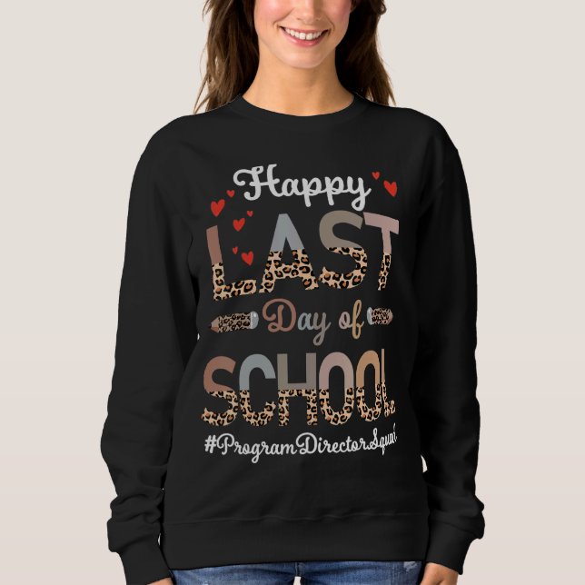 Program Director Happy Last Day School Leopard 1 Sweatshirt (Front)