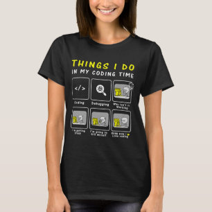 Programmer Code  Things I Do In My Coding Time T-Shirt