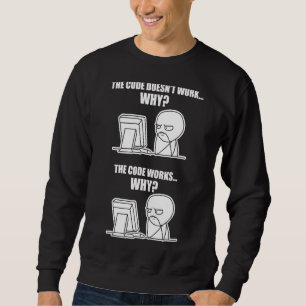 Programmer Code Works Why Meme Sweatshirt