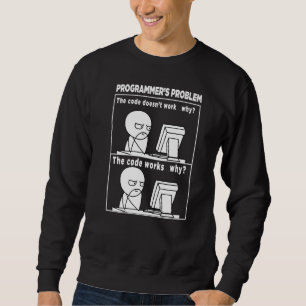 Programmer   Code Works Why Meme Sweatshirt