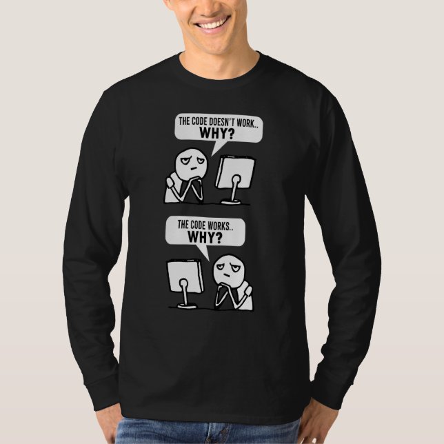 Programmer Coder Meme Saying Code Doesn't Work Why T-Shirt (Front)