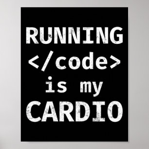 Programmer Coding Running Code Is My Cardio Poster