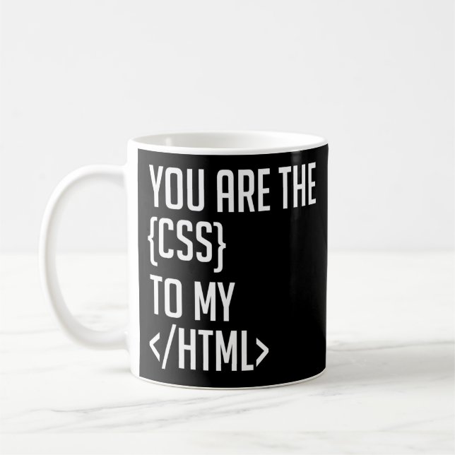 Programmer Coding You Are The CSS To My HTML Coffee Mug (Left)