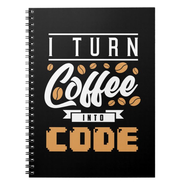 Programmer Turn Coffee Into Code Notebook (Front)