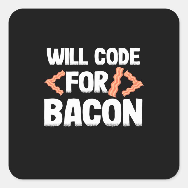 Programmer Will Code For Bacon Square Sticker (Front)