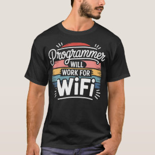 Programmer Will Work For Wifi Coding Programming T-Shirt