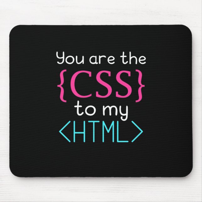 Programmer You Are The Css To My Html Mouse Pad (Front)