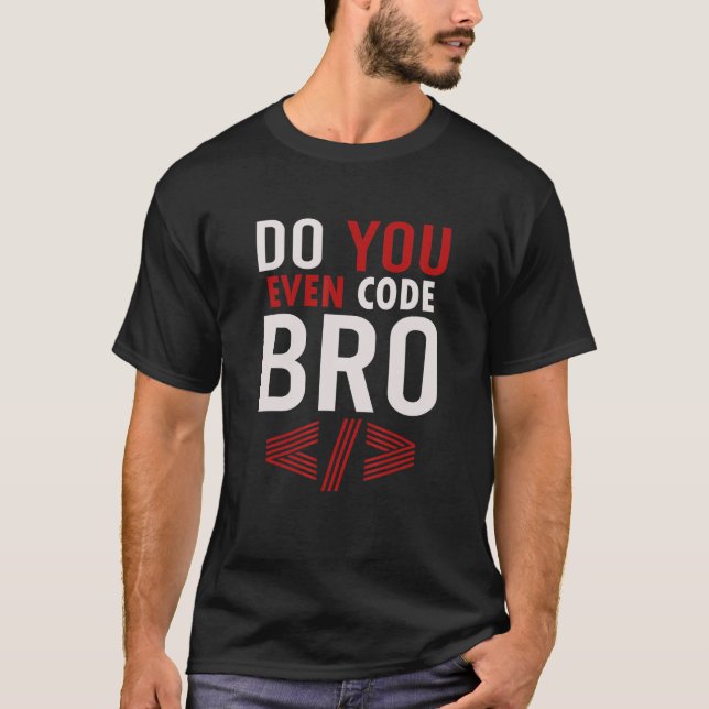Programming Coding Do You Even Code Bro Coder 1 T-Shirt (Front)