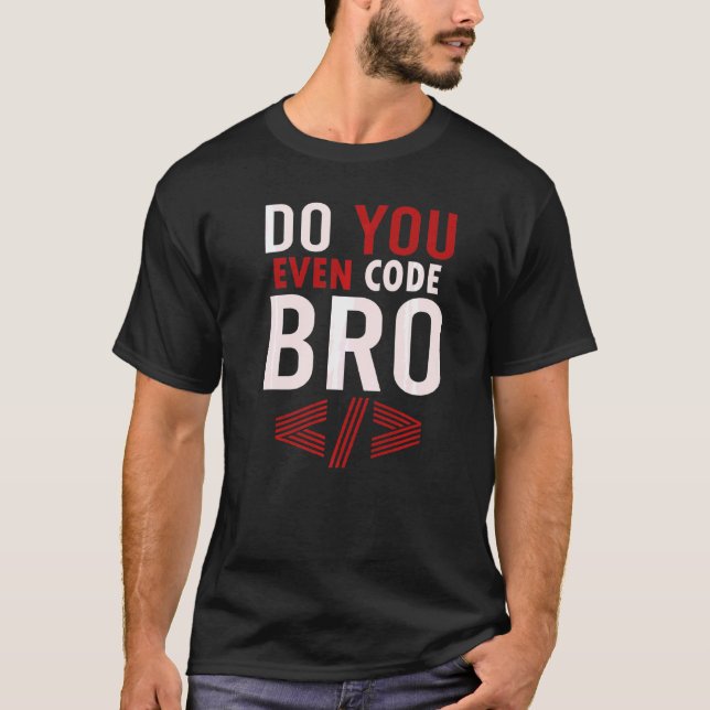 Programming Coding Do You Even Code Bro Coder T-Shirt (Front)
