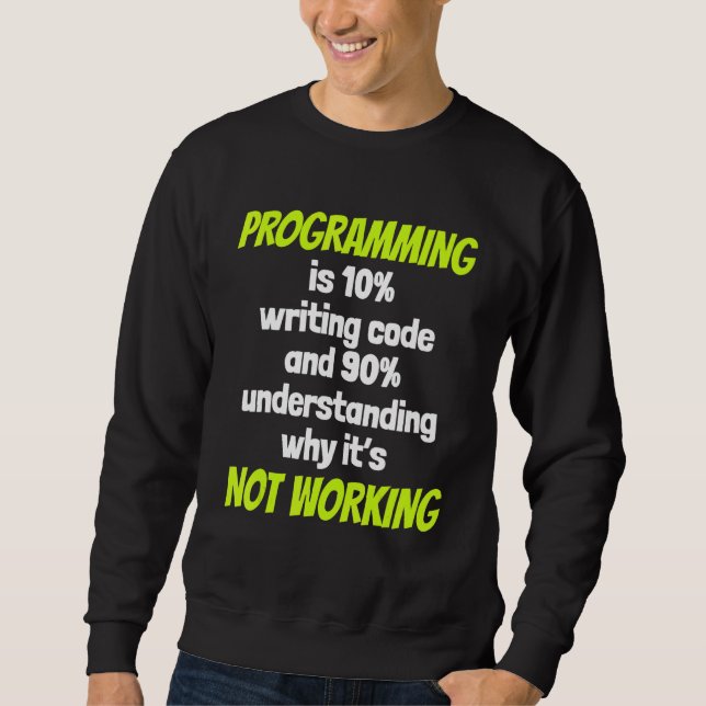 Programming Is 10 Writing Code And 90 Understandin Sweatshirt (Front)