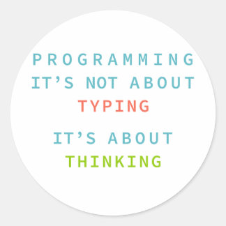 Programming Is Thinking, Not Typing – Developer Classic Round Sticker