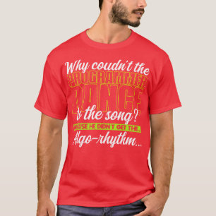 Programming Why couldnt the programmer dance to th T-Shirt