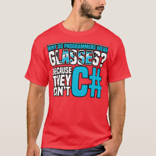 Programming Why do programmers wear glasses Becaus T-Shirt