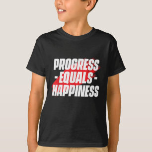 Progress Equals Hapness Motivational Quote Entrepr T-Shirt