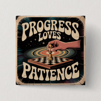 Progress Loves Patience 2 Inch Square Button