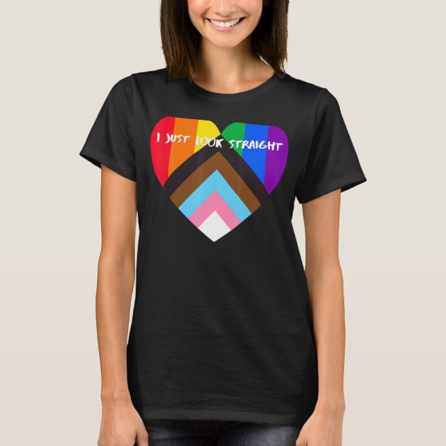 Progress Pride Heart Flag  I Just Look Straight T-Shirt (Front)
