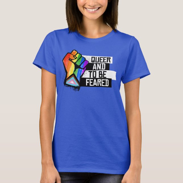 Progress Pride: Queer and to be Feared T-Shirt (Front)