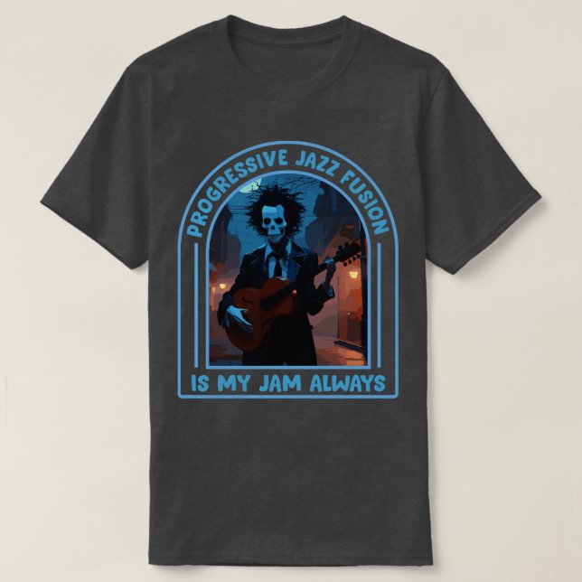 Progressive Jazz Fusion Is My Jam Always T-Shirt (Design Front)