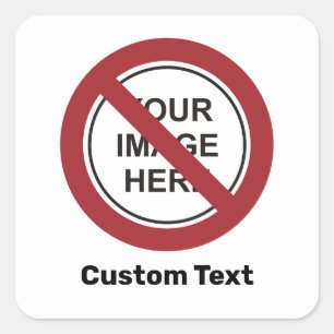 Prohibition Circle Sign with Custom Text and Image Square Sticker