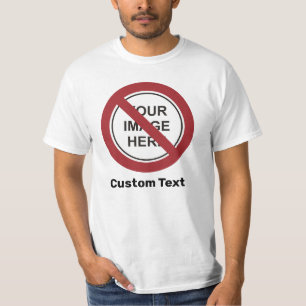 Prohibition Circle Sign with Custom Text and Image T-Shirt