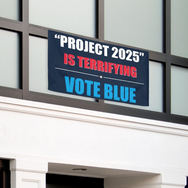 Project 2025 is Terrifying - VOTE BLUE 2024 Banner (Outside Building)