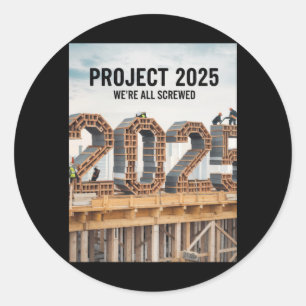 Project 2025 We're All Screwed Classic Round Sticker