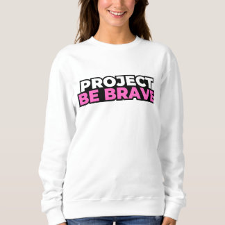 Project Be Brave Sweatshirt - White
