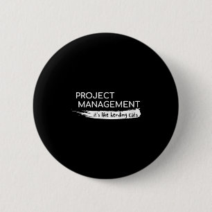 Project Management Its Like Herding Cats Funny 2 Inch Round Button