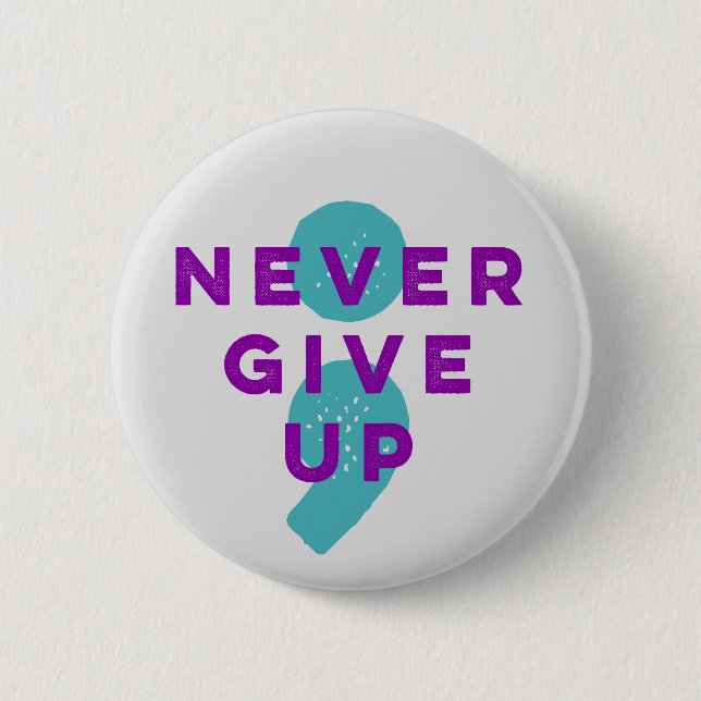 Project Semicolon Never Give Up Suicide Prevention 2 Inch Round Button (Front)
