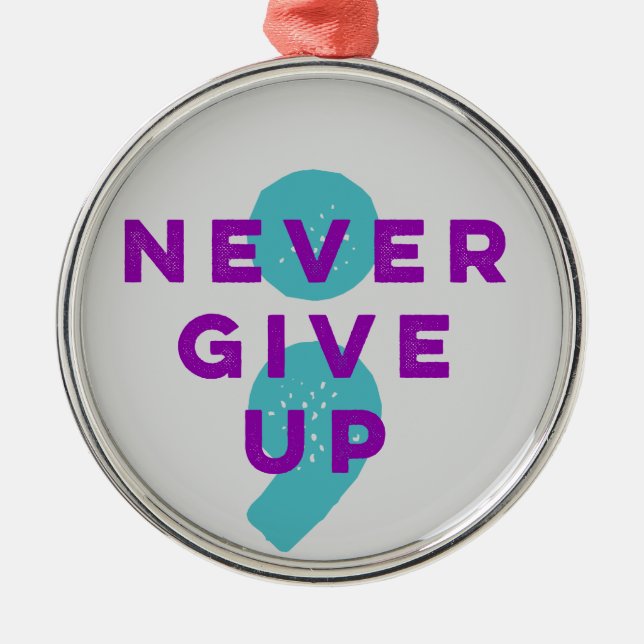 Project Semicolon Never Give Up Suicide Prevention Metal Ornament (Front)