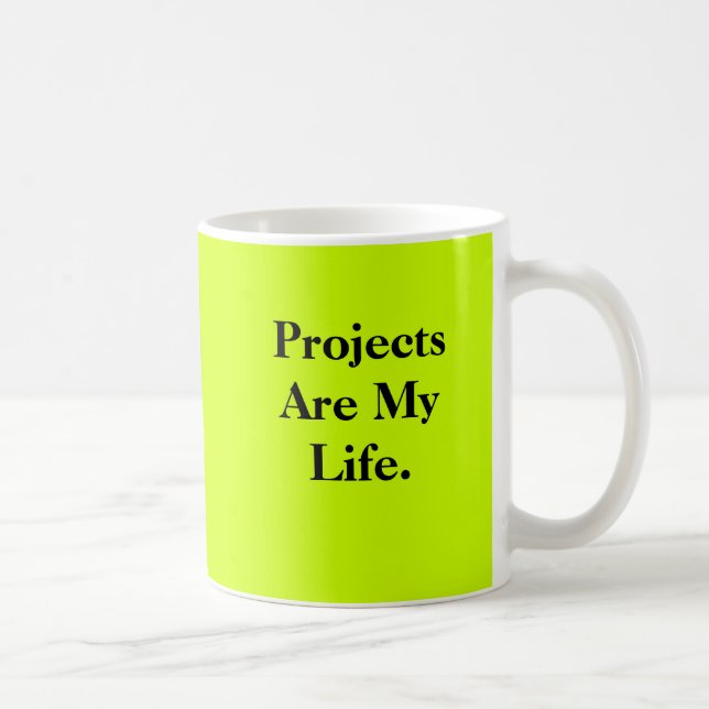 Projects Are My Life - double-sided Coffee Mug (Right)
