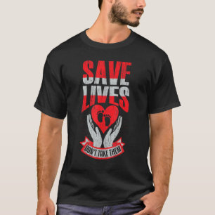 Prolife for Women Pro life Save Lives Don't Take P T-Shirt