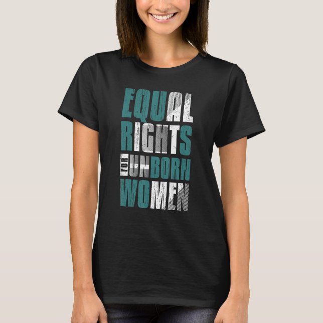 Prolife Generation Equal Rights Unborn Women Men P T-Shirt (Front)
