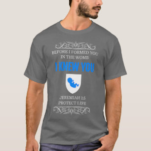 ProLife Jeremiah 15 Before I Formed You I Knew T-Shirt
