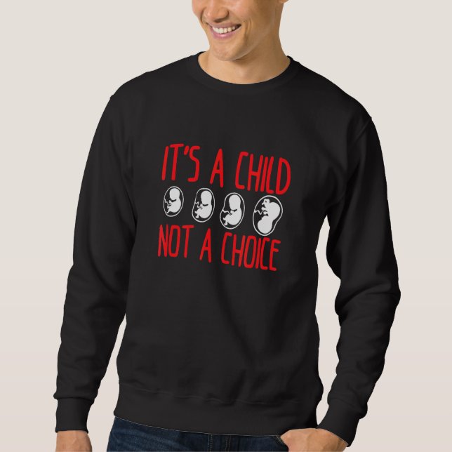 Prolife Message Its A Child Not A Choice Anti-Abor Sweatshirt (Front)