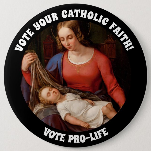 PROLIFE VOTE CATHOLIC VIRGIN MARY JESUS  6 INCH ROUND BUTTON (Front)