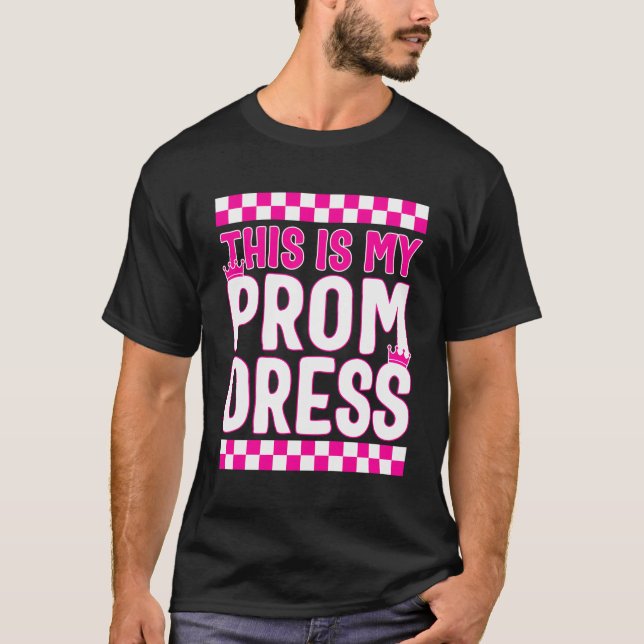 Promenade This Is My Prom Dress Tee Funny School P (Front)