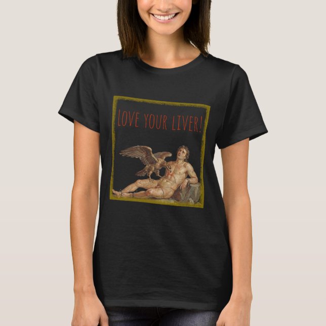 Prometheus: Love Your Liver! T-Shirt (Front)