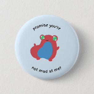 promise you're not mad at me? 2 inch round button