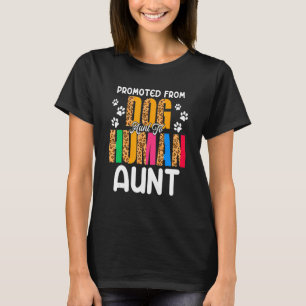 Promoted From Dog Aunt To Human Aunt Leopard Preg T-Shirt