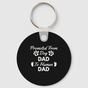 Promoted From Dog Dad To Human Dad New Dad Announc Keychain