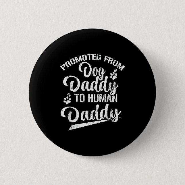 Promoted From Dog Daddy To Human Daddy Funny New D 2 Inch Round Button (Front)