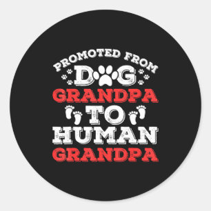Promoted From Dog Grandpa To Human Grandpa Funny N Classic Round Sticker