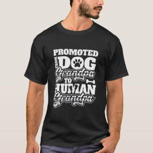 Promoted From Dog Grandpa To Human Grandpa  T-Shirt