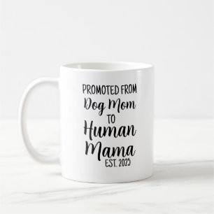 Promoted From Dog Mom To Human Mama Est 2025 Cute Coffee Mug